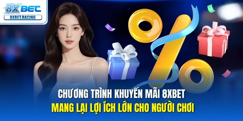 Chương trình khuyến mãi 8xbet mang lại lợi ích lớn cho người chơi