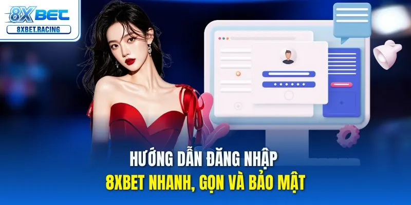 Hướng dẫn đăng nhập 8xbet nhanh, gọn và bảo mật