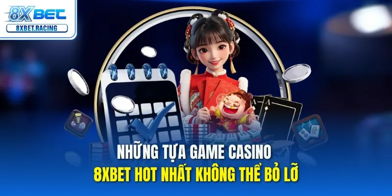 Những tựa game casino 8xbet hot nhất không thể bỏ lỡ