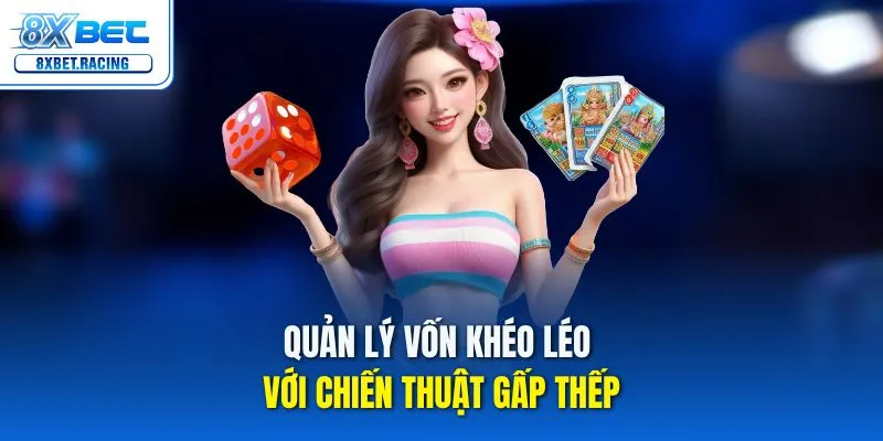 Quản lý vốn khéo léo với chiến thuật gấp thếp