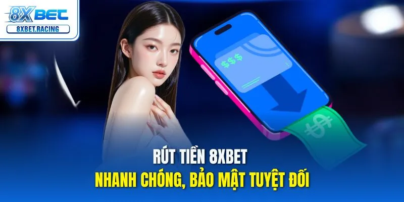 Thực hiện rút tiền 8xbet cực kỳ đơn giản và an toàn tuyệt đối