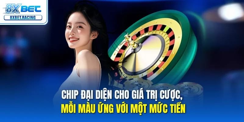 Chip đại diện cho giá trị cược, mỗi màu ứng với một mức tiền