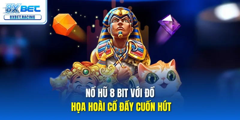 Nổ hũ 8 bit 8xbet với đồ họa hoài cổ đầy cuốn hút